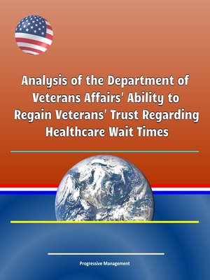 cover image of Analysis of the Department of Veterans Affairs' Ability to Regain Veterans' Trust Regarding Healthcare Wait Times